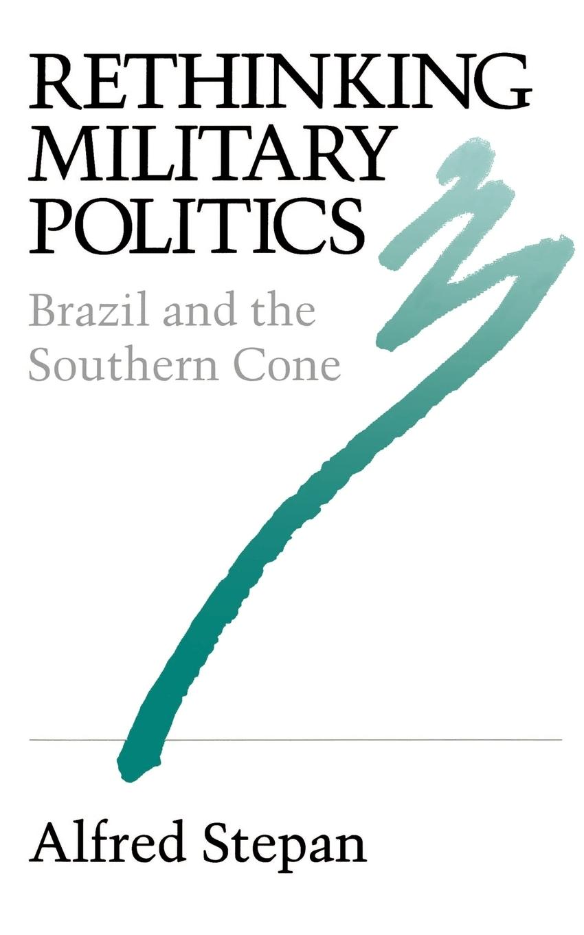 Cover: 9780691022741 | Rethinking Military Politics | Brazil and the Southern Cone | Stepan