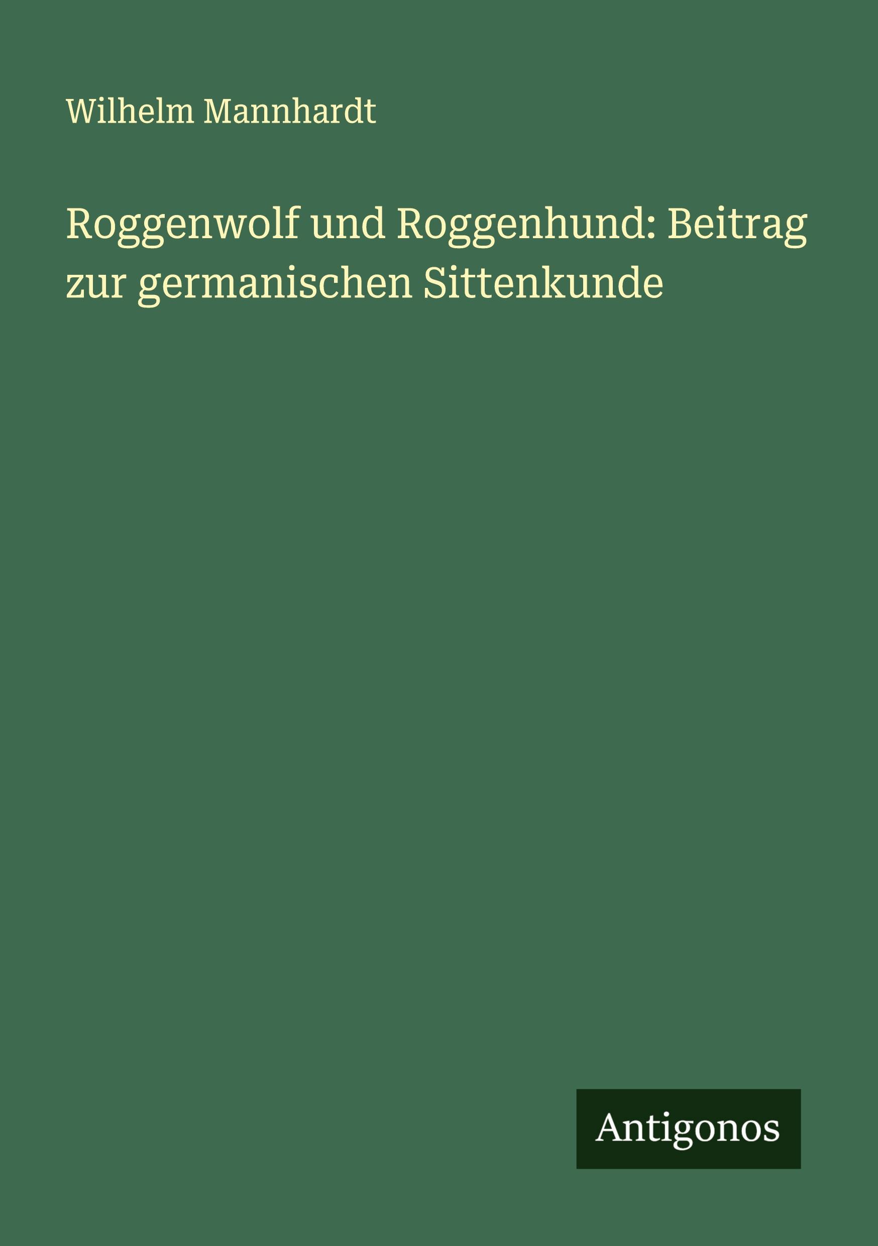 Cover: 9783388912998 | Roggenwolf und Roggenhund: Beitrag zur germanischen Sittenkunde | Buch