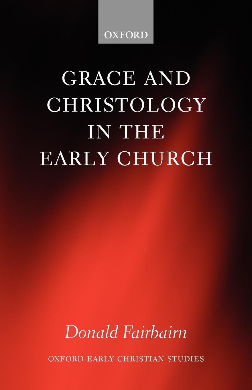 Cover: 9780199297108 | Grace and Christology in the Early Church | Donald Fairbairn | Buch