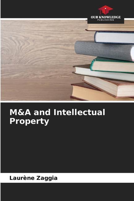 Cover: 9786205753781 | M&amp;A and Intellectual Property | Laurène Zaggia | Taschenbuch | 2023