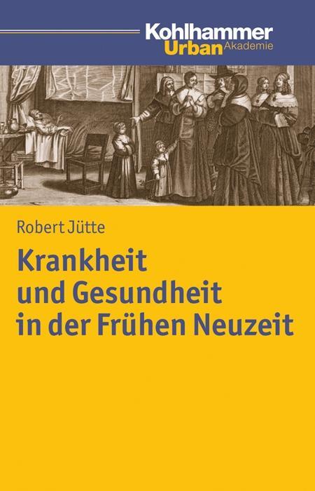 Cover: 9783170222274 | Krankheit und Gesundheit in der Frühen Neuzeit | Urban Akademie | Buch