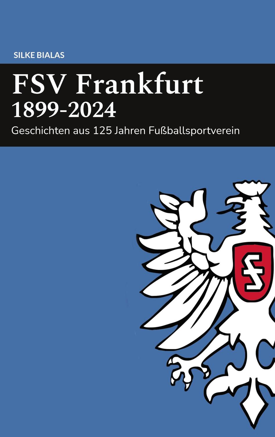 Cover: 9783759713407 | FSV Frankfurt 1899-2024 | Silke Bialas | Taschenbuch | Paperback