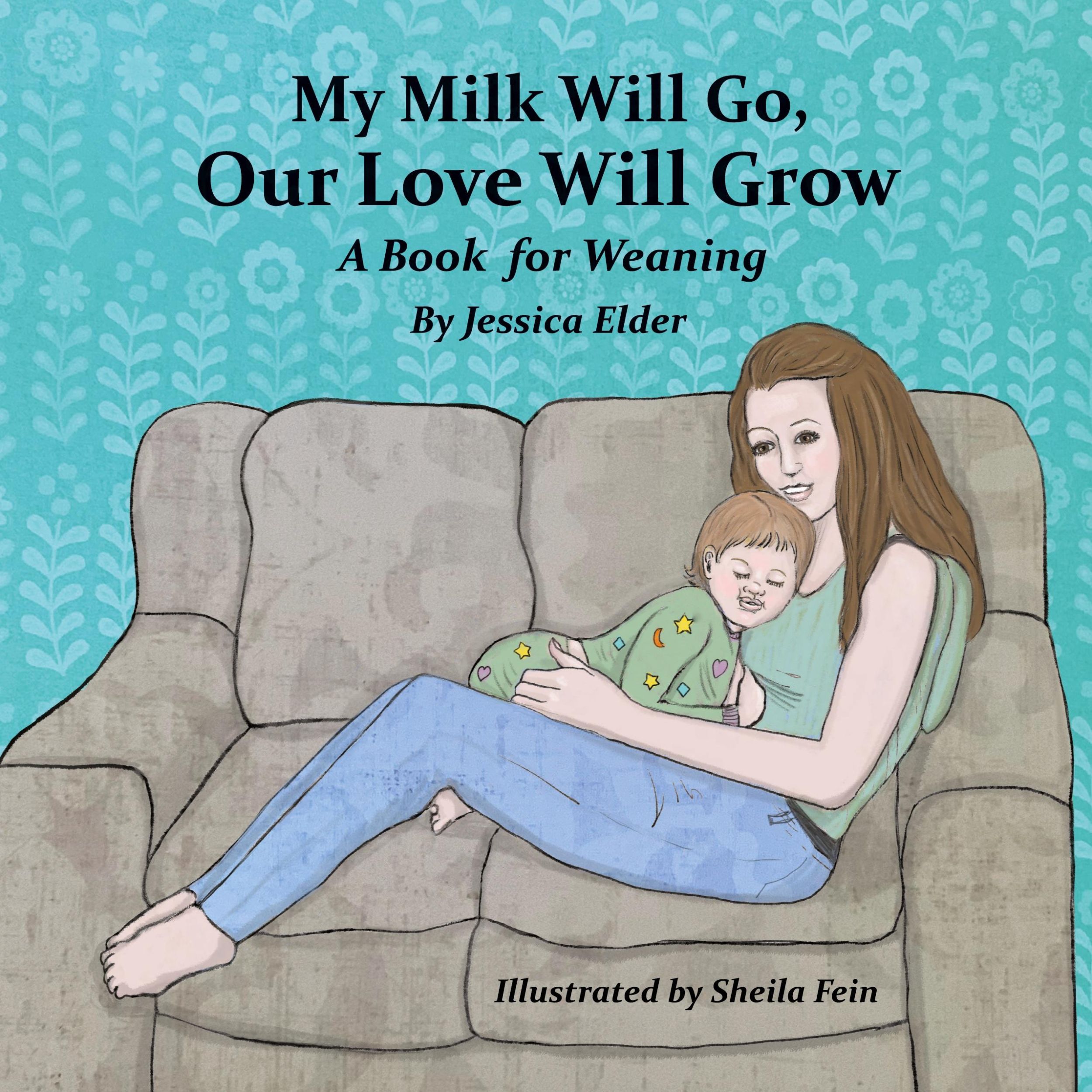 Cover: 9781733417716 | My Milk Will Go, Our Love Will Grow | A Book for Weaning | Elder