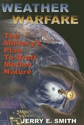 Cover: 9781931882606 | Weather Warfare | The Military's Plan to Draft Mother Nature | Smith