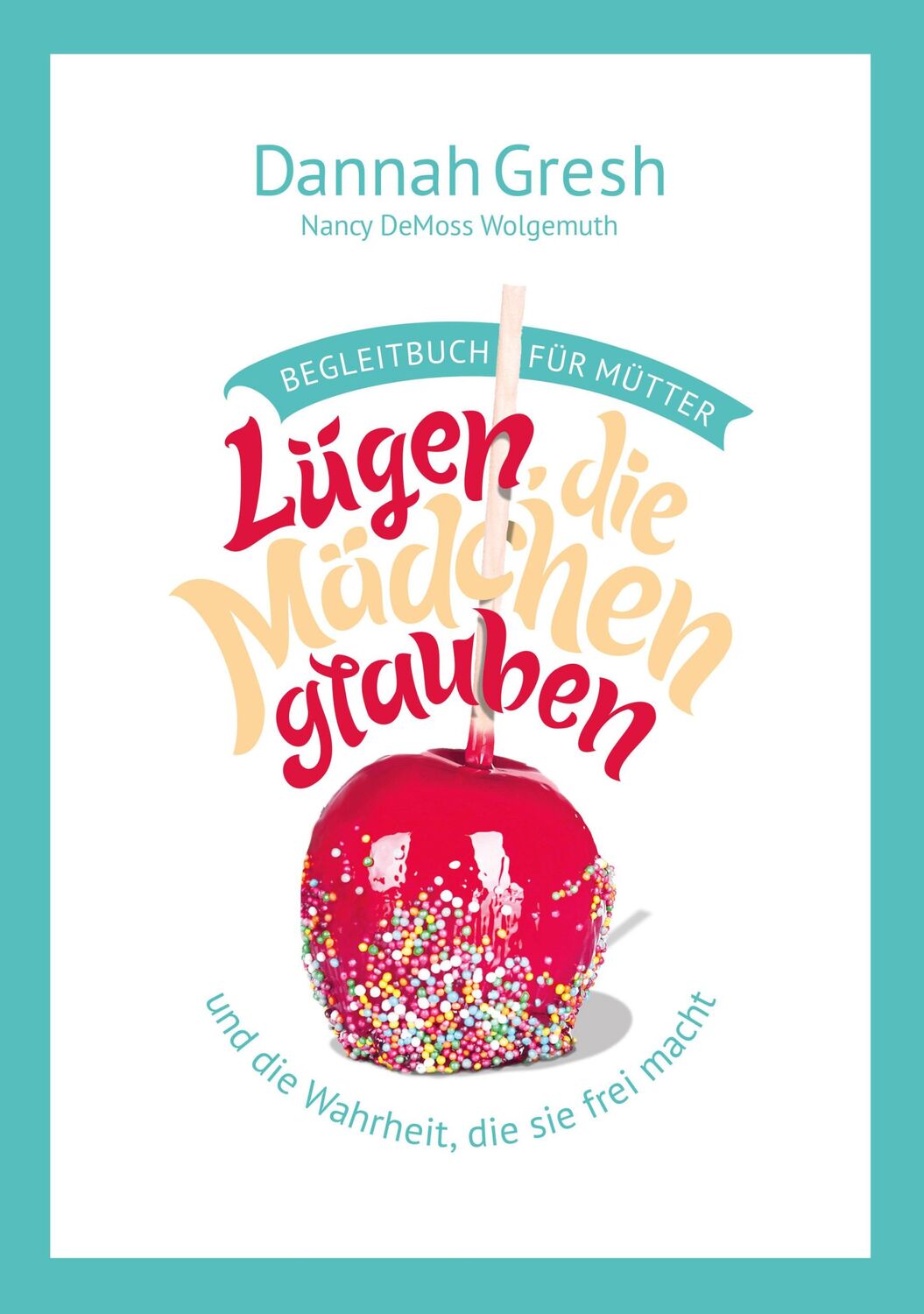 Cover: 9783866997455 | Lügen, die Mädchen glauben - Begleitbuch für Mütter | Dannah Gresh