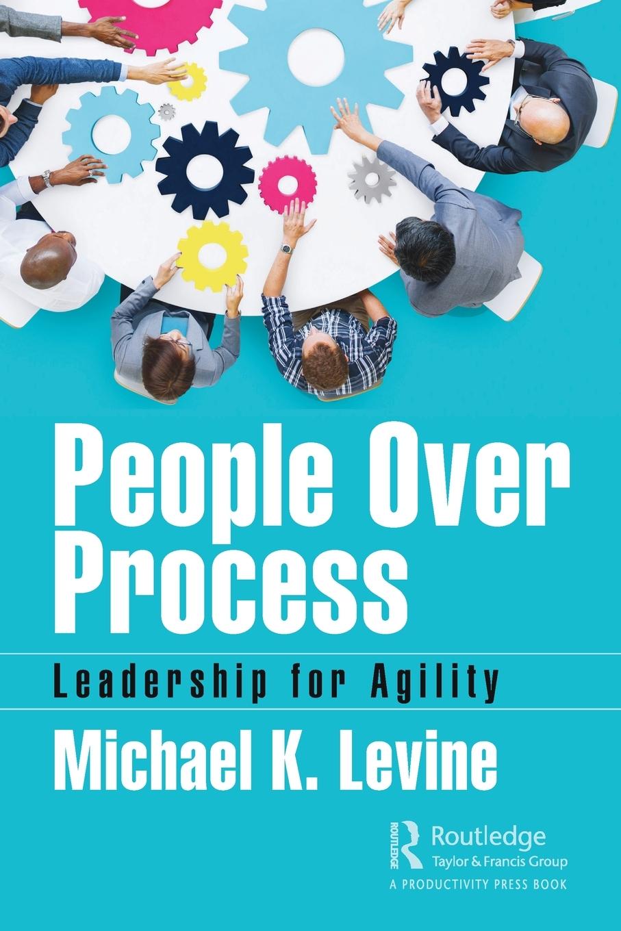 Cover: 9780367341886 | People Over Process | Leadership for Agility | Michael K. Levine