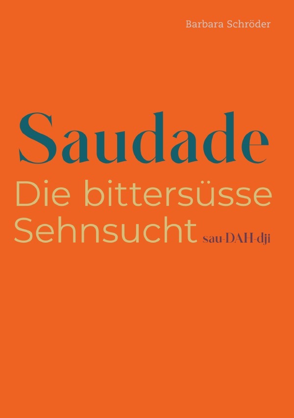 Cover: 9783759862556 | SAUDADE | Die bittersüsse Sehnsucht. DE | Barbara Schröder | Buch