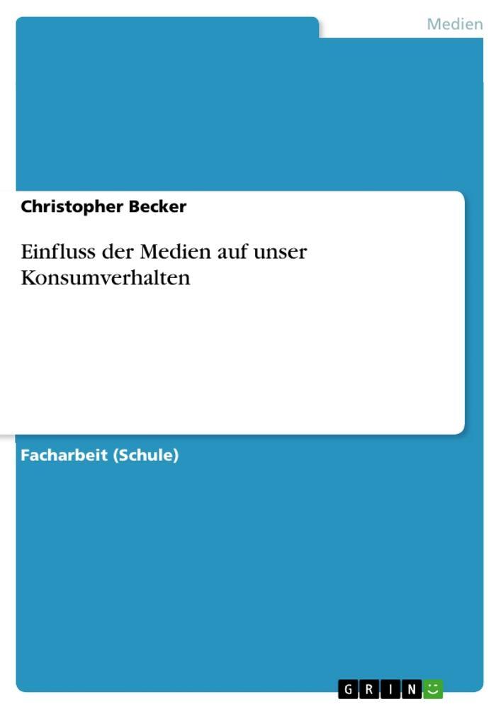 Cover: 9783656006428 | Einfluss der Medien auf unser Konsumverhalten | Christopher Becker