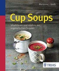 Cover: 9783432101927 | Cup Soups | Vitalisieren und stärken mit vegetarischen Suppen | Voelk