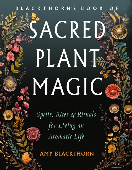 Cover: 9781578638307 | Blackthorn's Book of Sacred Plant Magic | Amy Blackthorn | Taschenbuch