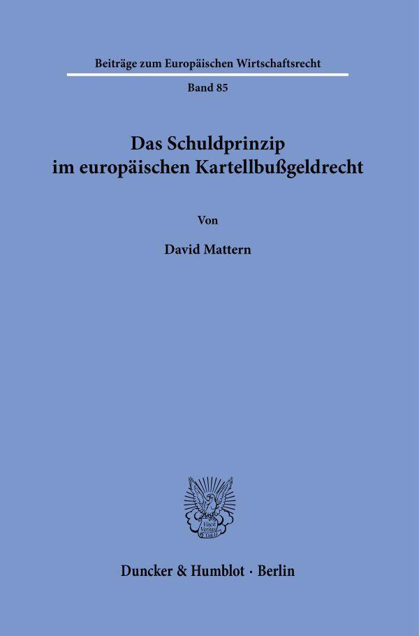 Cover: 9783428188703 | Das Schuldprinzip im europäischen Kartellbußgeldrecht. | David Mattern