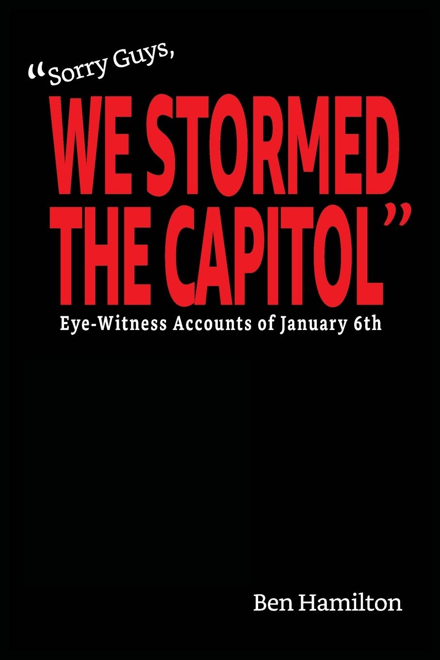 Cover: 9798985487374 | "Sorry Guys, We Stormed the Capitol" | Ben Hamilton | Taschenbuch