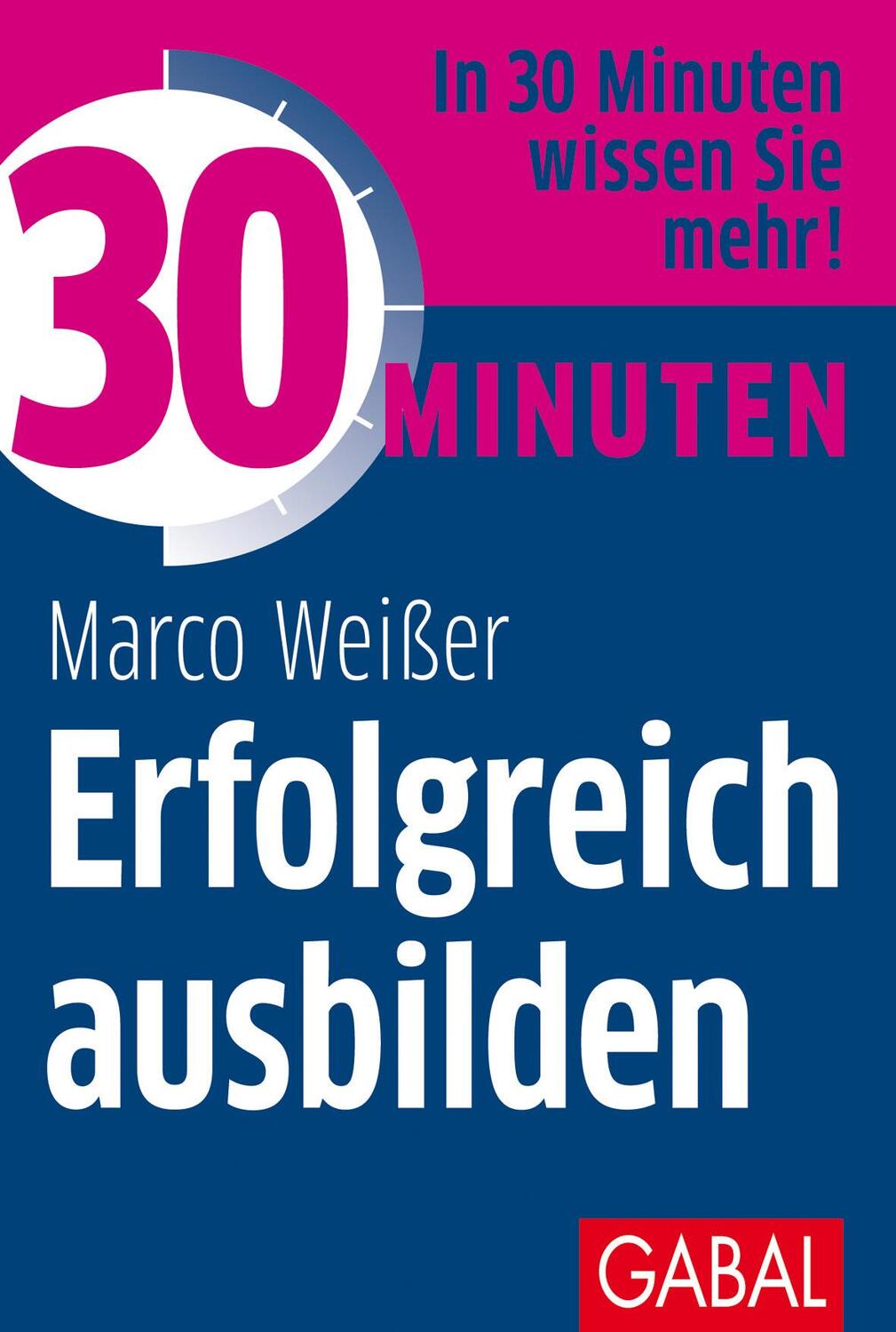 Cover: 9783869367705 | 30 Minuten Erfolgreich ausbilden | Marco Weißer | Taschenbuch | 96 S.