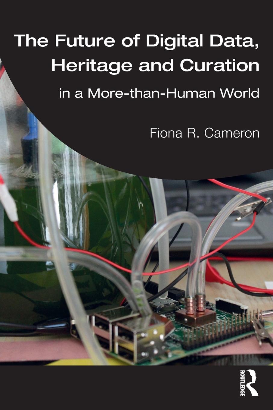 Cover: 9780367690588 | The Future of Digital Data, Heritage and Curation | Fiona R. Cameron