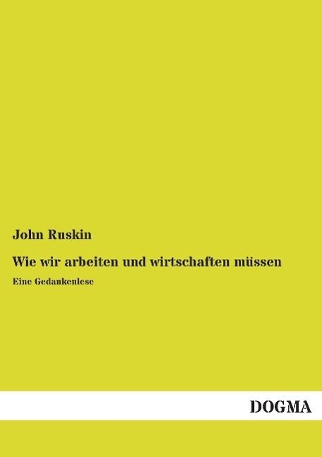 Cover: 9783957823601 | Wie wir arbeiten und wirtschaften müssen | Eine Gedankenlese | Ruskin