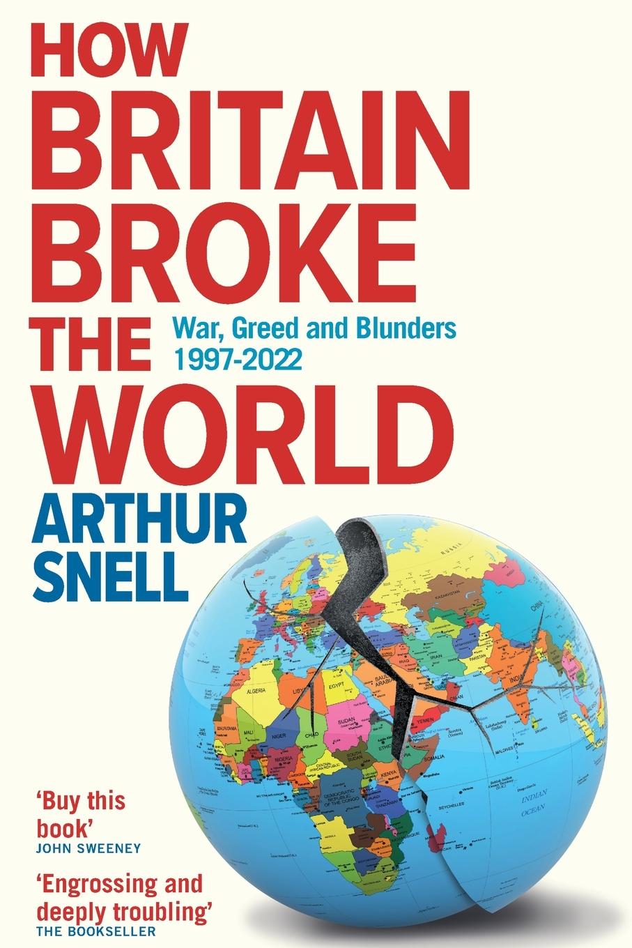 Cover: 9781912454648 | How Britain Broke the World | War, Greed and Blunders, 1997-2022