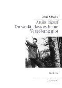 Cover: 9783732247844 | Attila József - Du weißt, dass es keine Vergebung gibt | Gedichte