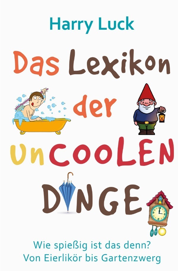 Cover: 9783745041811 | Wie spießig ist das denn? - Das Lexikon der uncoolen Dinge | Luck