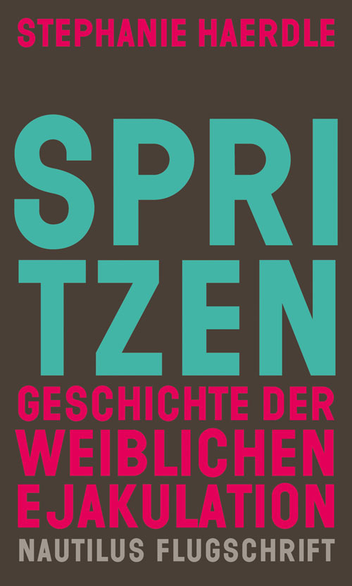 Cover: 9783960542155 | Spritzen | Geschichte der weiblichen Ejakulation | Stephanie Haerdle