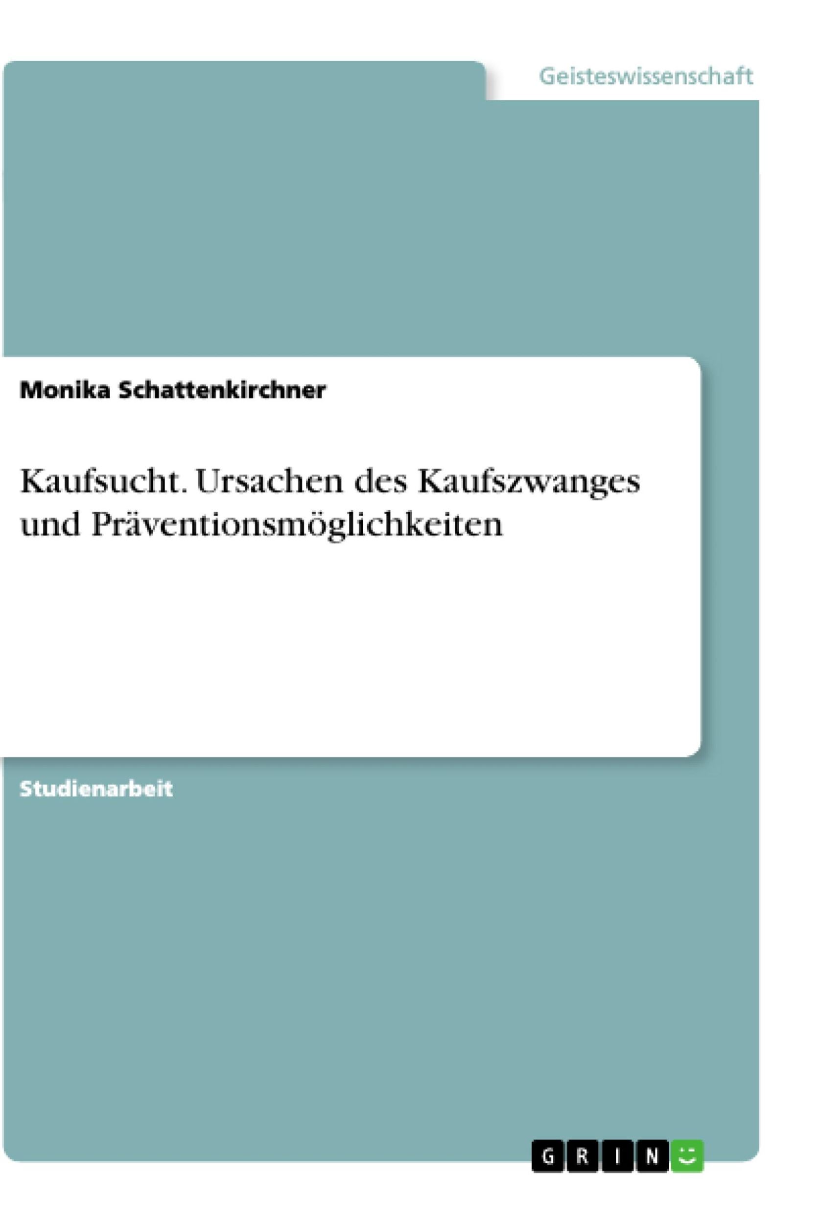 Cover: 9783640527717 | Kaufsucht. Ursachen des Kaufszwanges und Präventionsmöglichkeiten