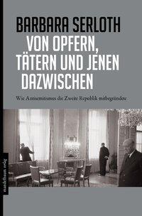 Cover: 9783854764977 | Von Opfern, Tätern und jenen dazwischen | Barbara Serloth | Buch