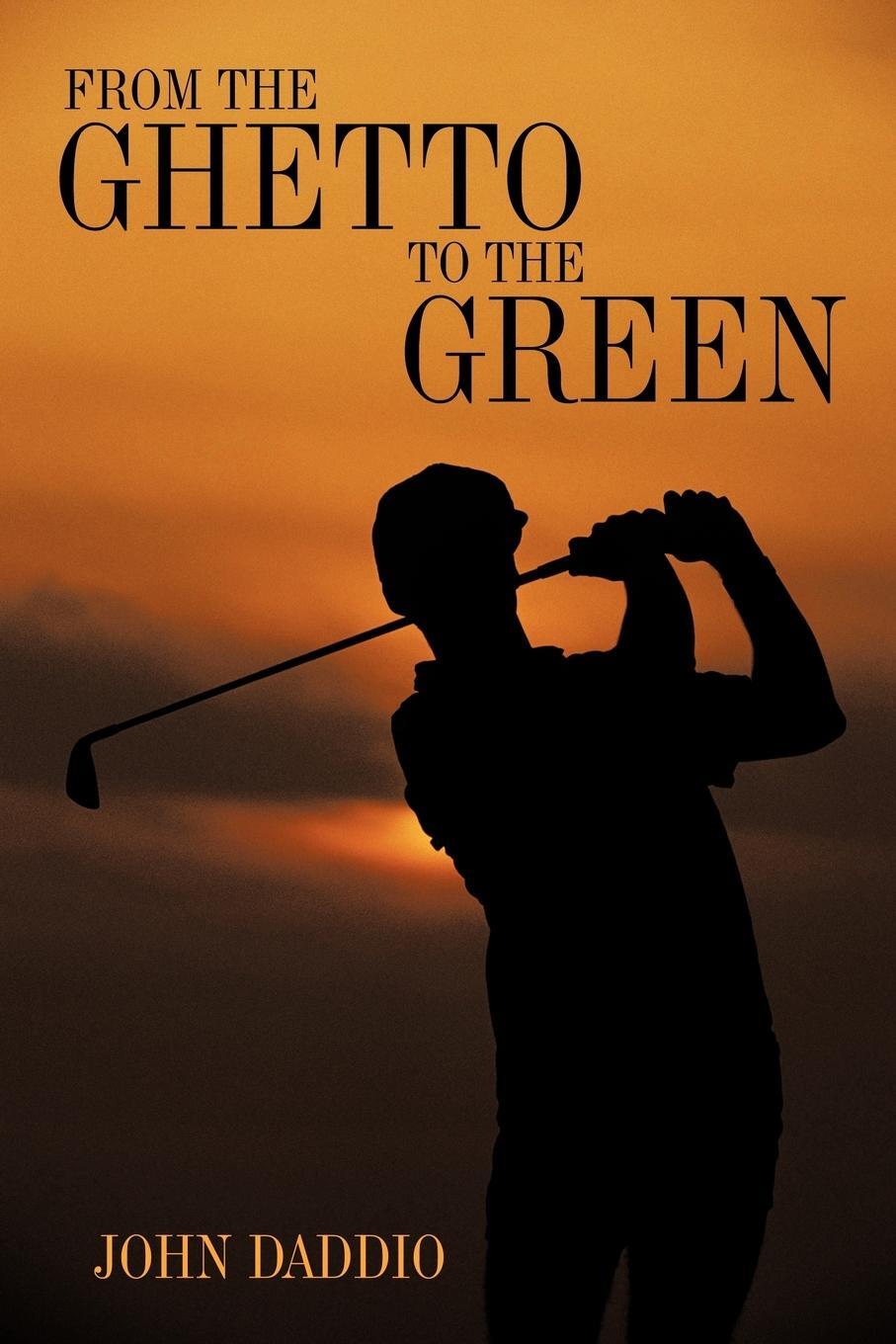 Cover: 9781449070533 | From the Ghetto to the Green | John Daddio | Taschenbuch | Paperback