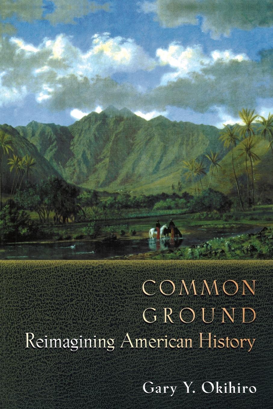 Cover: 9780691070070 | Common Ground | Reimagining American History | Gary Y. Okihiro | Buch