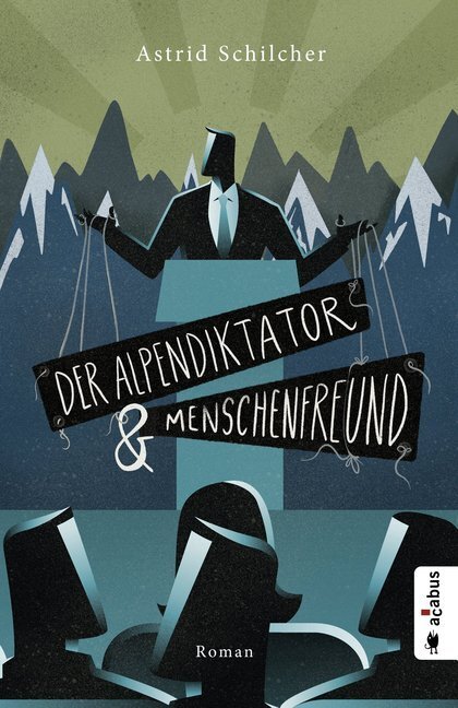 Cover: 9783862827428 | Der Alpendiktator und Menschenfreund | Gesellschaftsroman | Schilcher