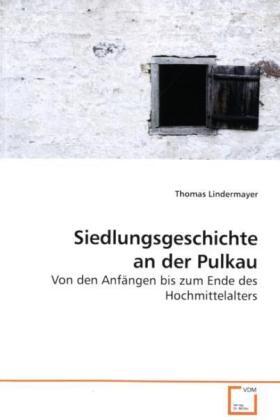 Cover: 9783639197082 | Siedlungsgeschichte an der Pulkau | Thomas Lindermayer | Taschenbuch