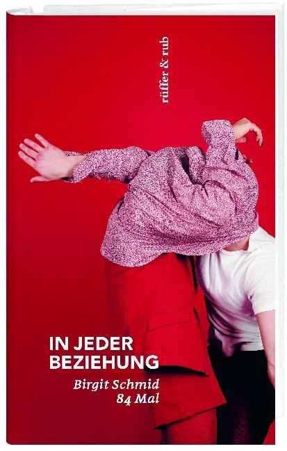 Cover: 9783906304526 | In jeder Beziehung | 84 Mal | Birgit Schmid | Buch | 272 S. | Deutsch