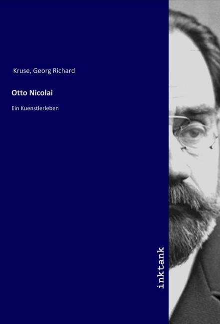 Cover: 9783750125094 | Otto Nicolai | Ein Kuenstlerleben | Georg Richard Kruse | Taschenbuch