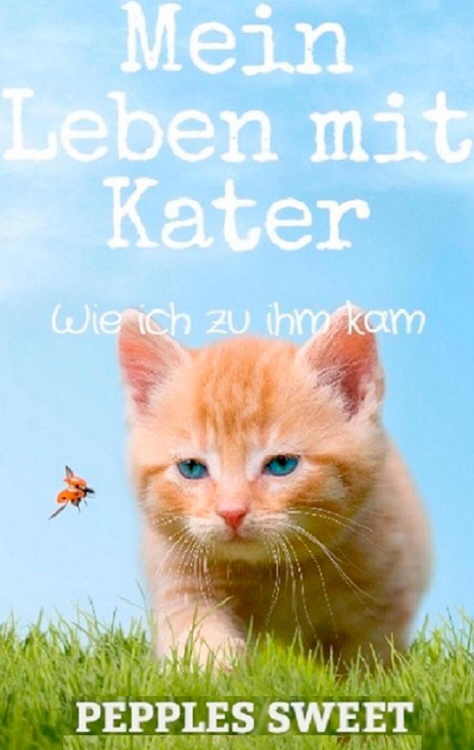 Cover: 9783981838893 | Mein Leben mit Kater | Band 1: Wie ich zu ihm kam | Pepples Sweet