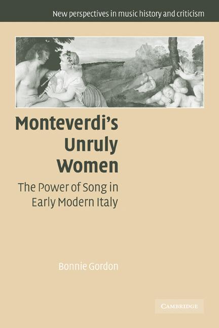 Cover: 9780521120265 | Monteverdi's Unruly Women | The Power of Song in Early Modern Italy