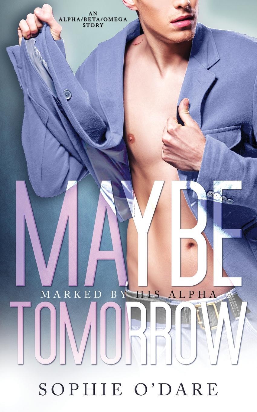 Cover: 9781953437464 | Maybe Tomorrow | An Alpha/Beta/Omega Story | Sophie O'Dare | Buch