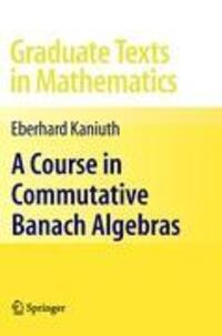 Cover: 9781441924797 | A Course in Commutative Banach Algebras | Eberhard Kaniuth | Buch