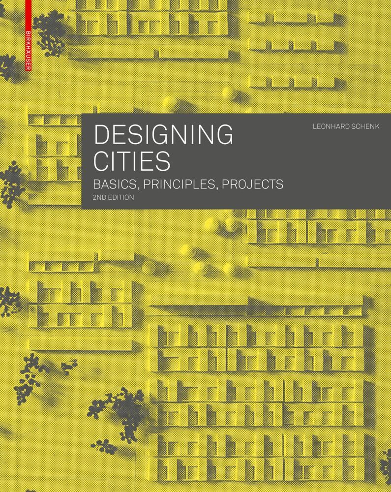 Cover: 9783035626117 | Designing Cities | Basics, Principles, Projects | Leonhard Schenk