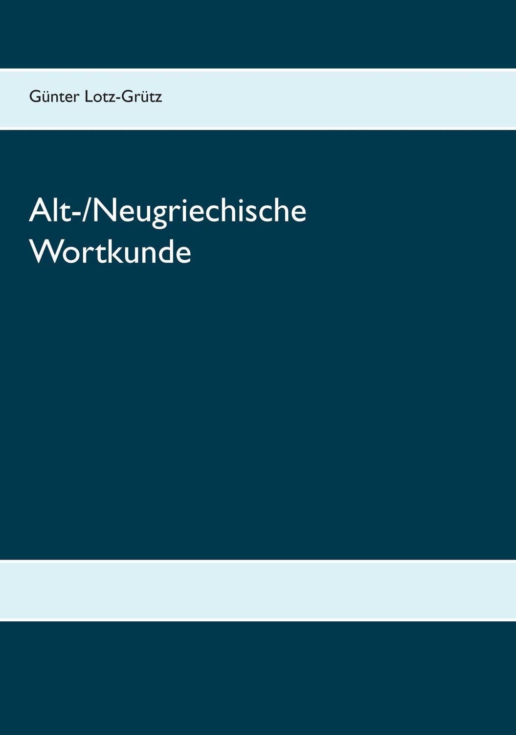 Cover: 9783738641219 | Alt-/Neugriechische Wortkunde | Günter Lotz-Grütz | Taschenbuch | 2015