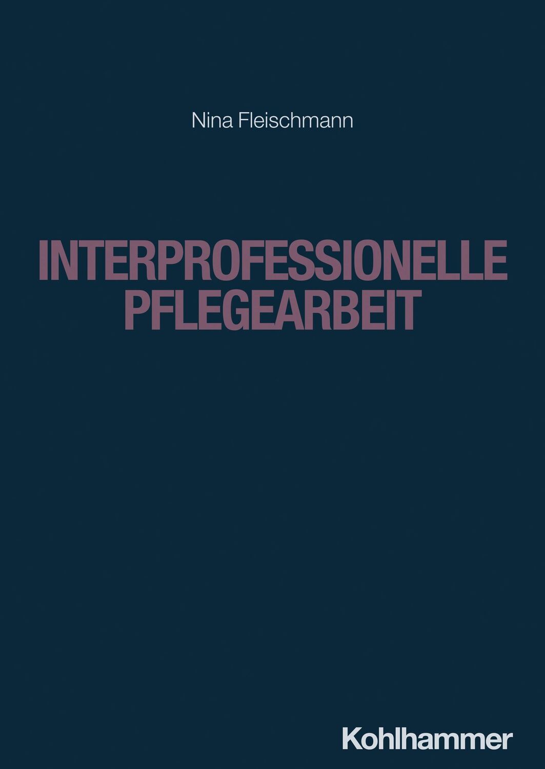 Cover: 9783170424333 | Interprofessionelle Pflegearbeit | Nina Fleischmann | Taschenbuch