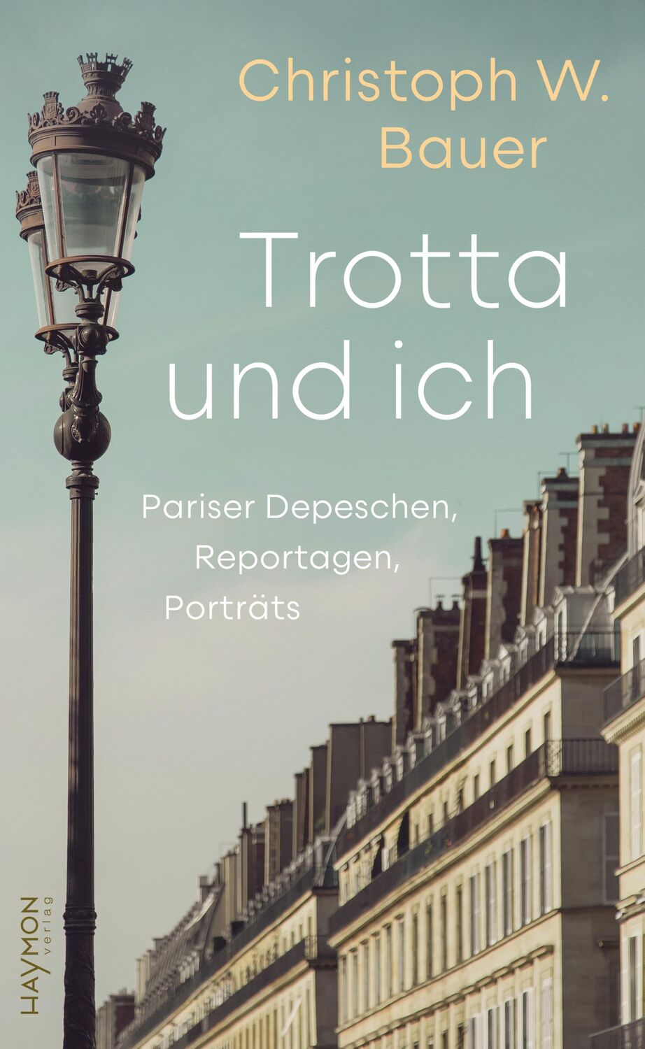 Cover: 9783709982273 | Trotta und ich | Pariser Depeschen, Reportagen, Porträts | Bauer