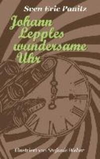 Cover: 9783732282524 | Johann Lepples wundersame Uhr | Sven Eric Panitz | Taschenbuch | 84 S.