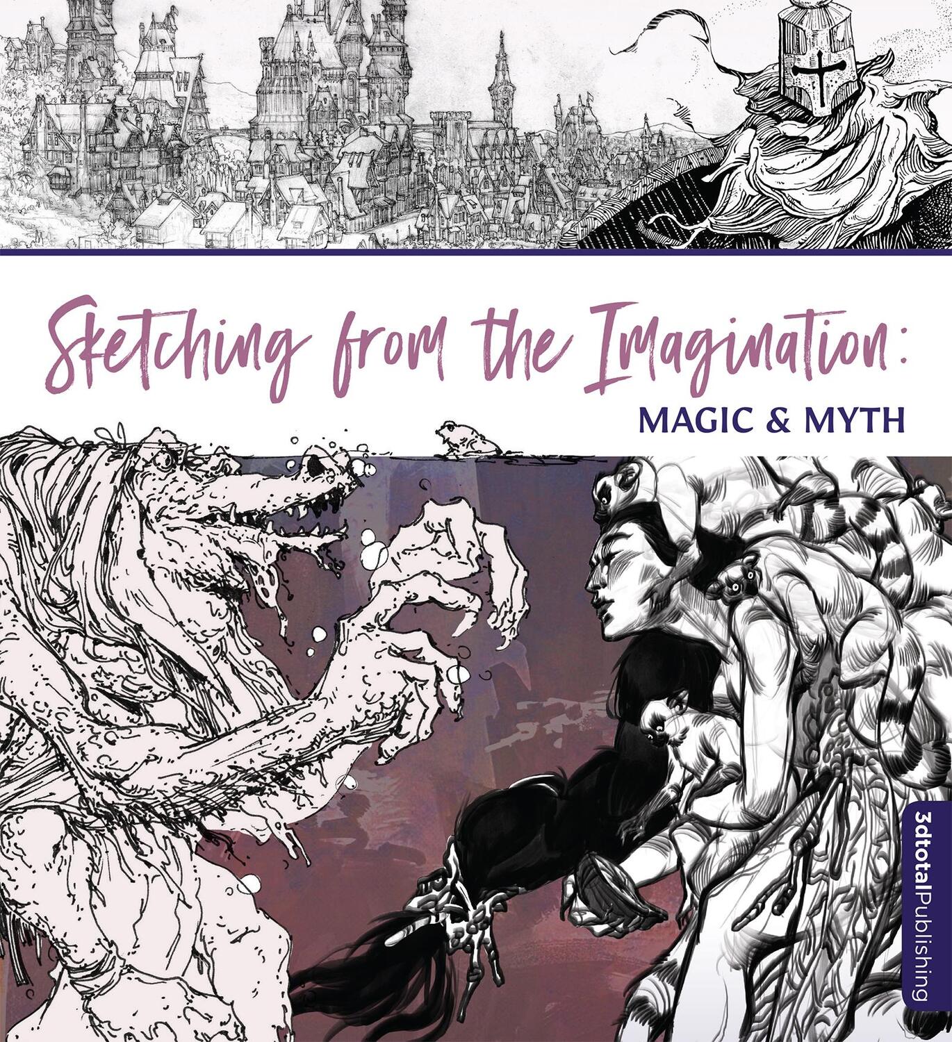 Cover: 9781912843527 | Sketching From the Imagination: Magic &amp; Myth | 3dtotal Publishing