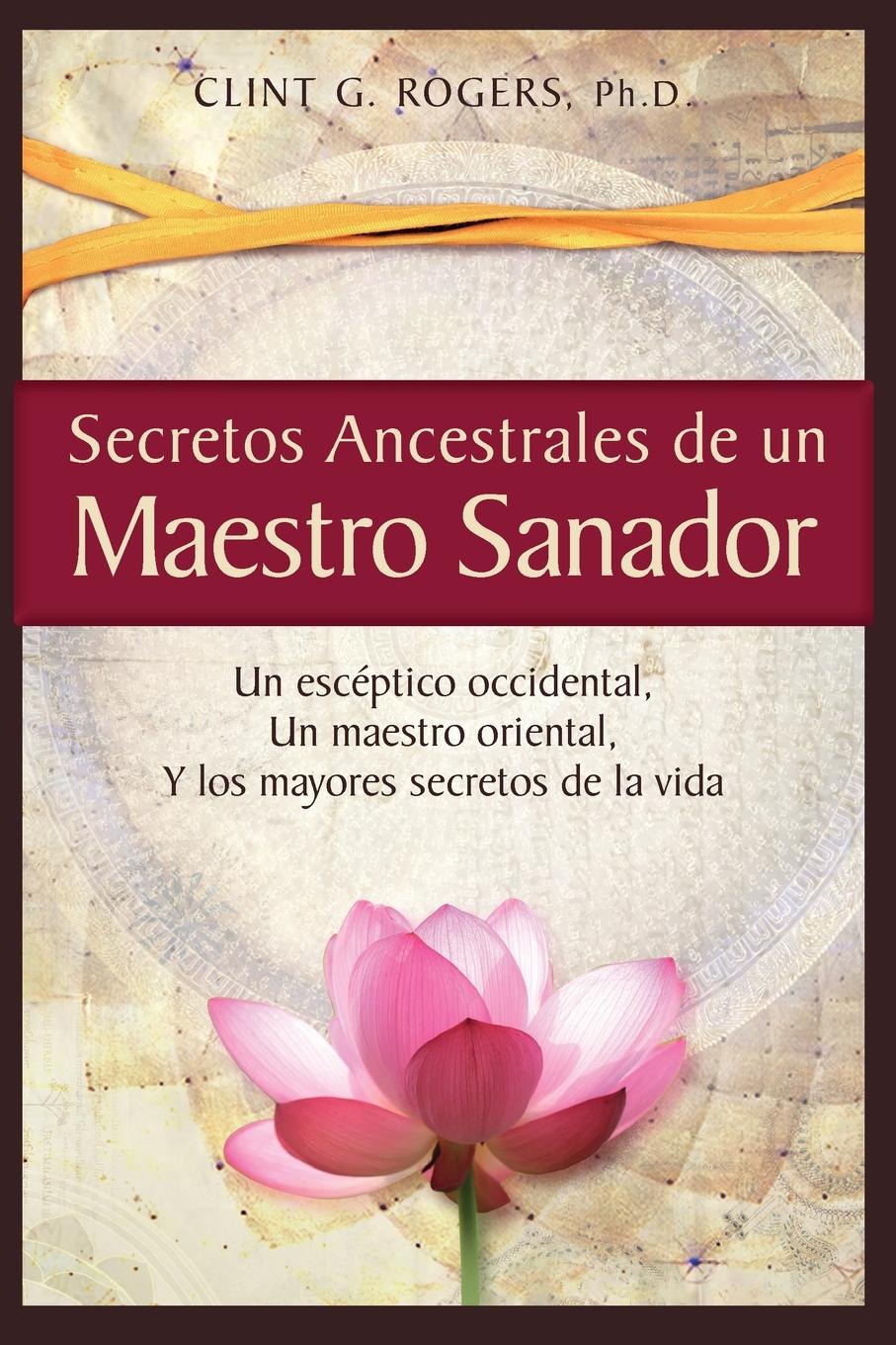 Cover: 9781952353048 | Secretos Ancestrales de un Maestro Sanador | Clint G. Rogers | Buch