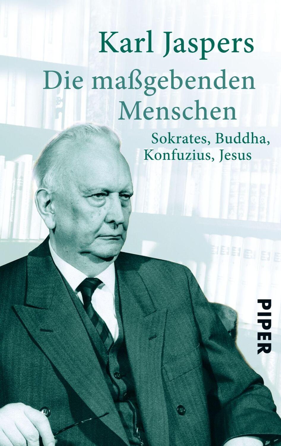 Cover: 9783492301978 | Die maßgebenden Menschen | Sokrates, Buddha, Konfuzius, Jesus | Buch