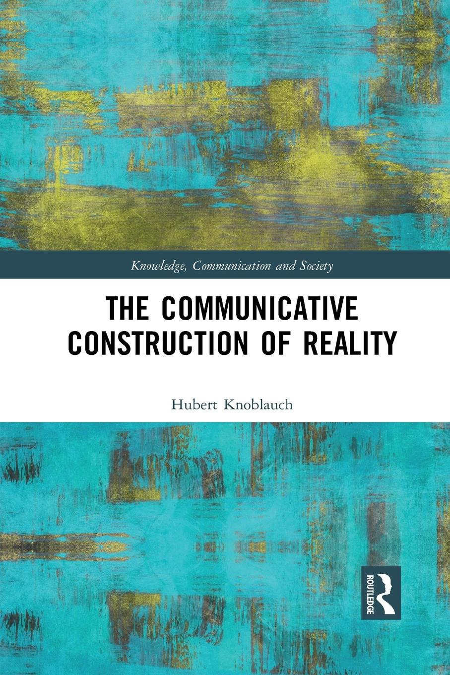 Cover: 9781032084749 | The Communicative Construction of Reality | Hubert Knoblauch | Buch