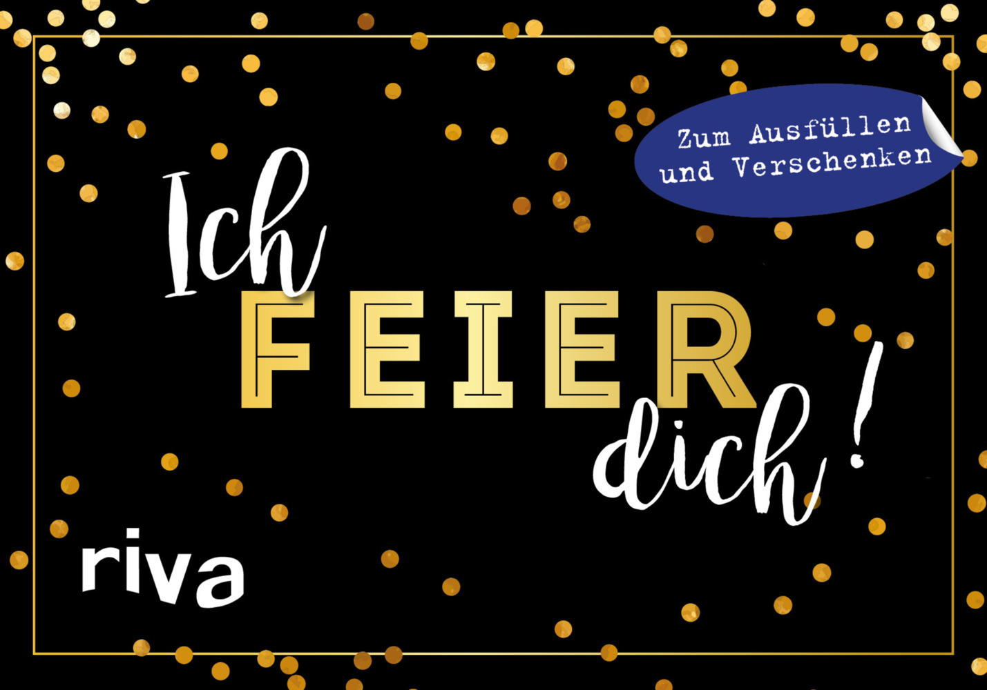 Cover: 9783742306623 | Ich feier dich! | Zum Ausfüllen und Verschenken | riva Verlag | Buch