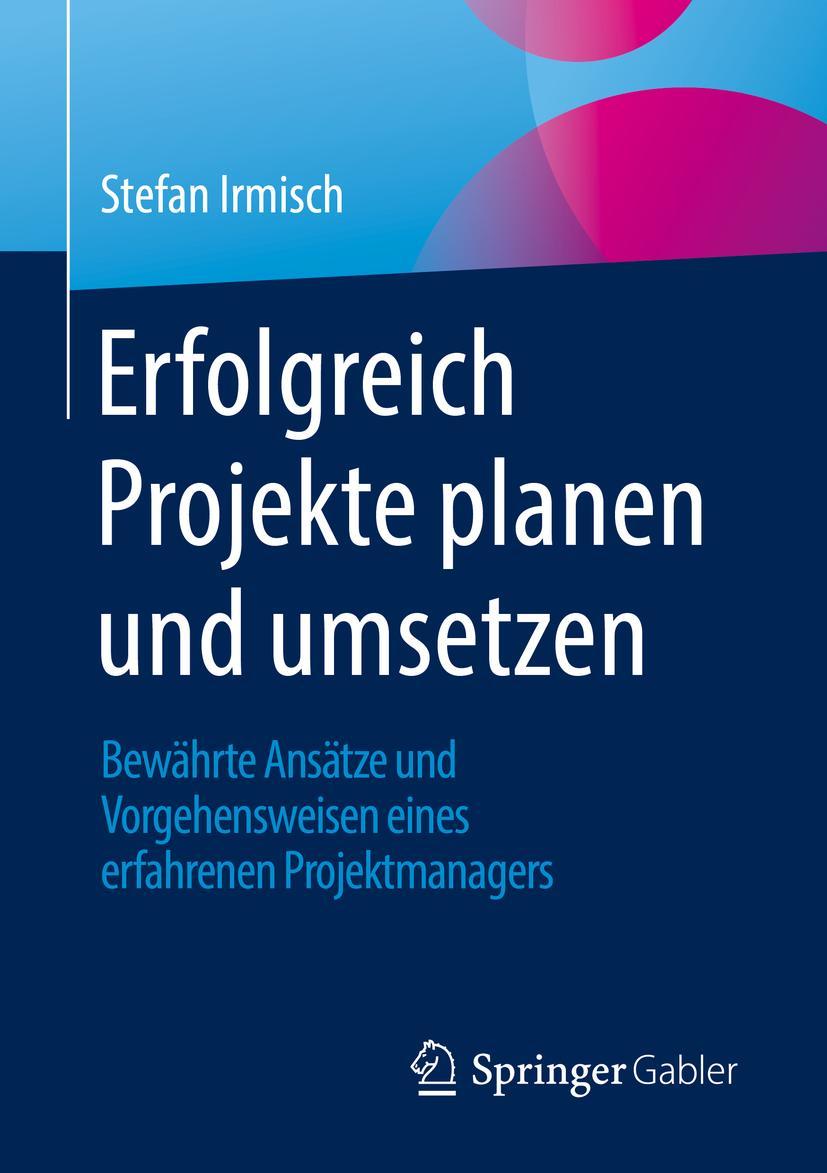 Cover: 9783658364410 | Erfolgreich Projekte planen und umsetzen | Stefan Irmisch | Buch | x