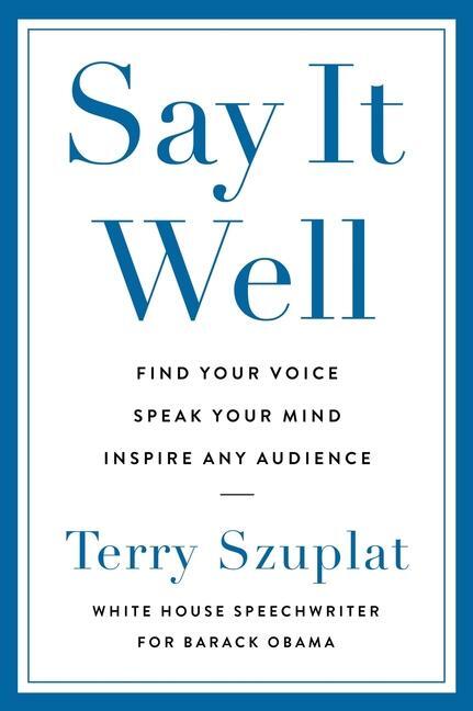 Cover: 9780063337718 | Say It Well | Find Your Voice, Speak Your Mind, Inspire Any Audience