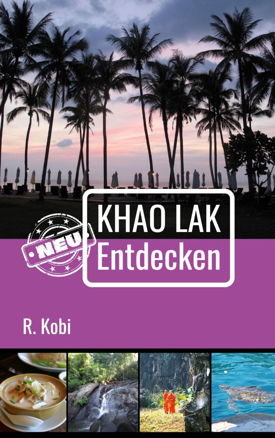 Cover: 9783033099227 | Khao Lak Neu Entdecken | R. Kobi | Taschenbuch | Paperback | 252 S.