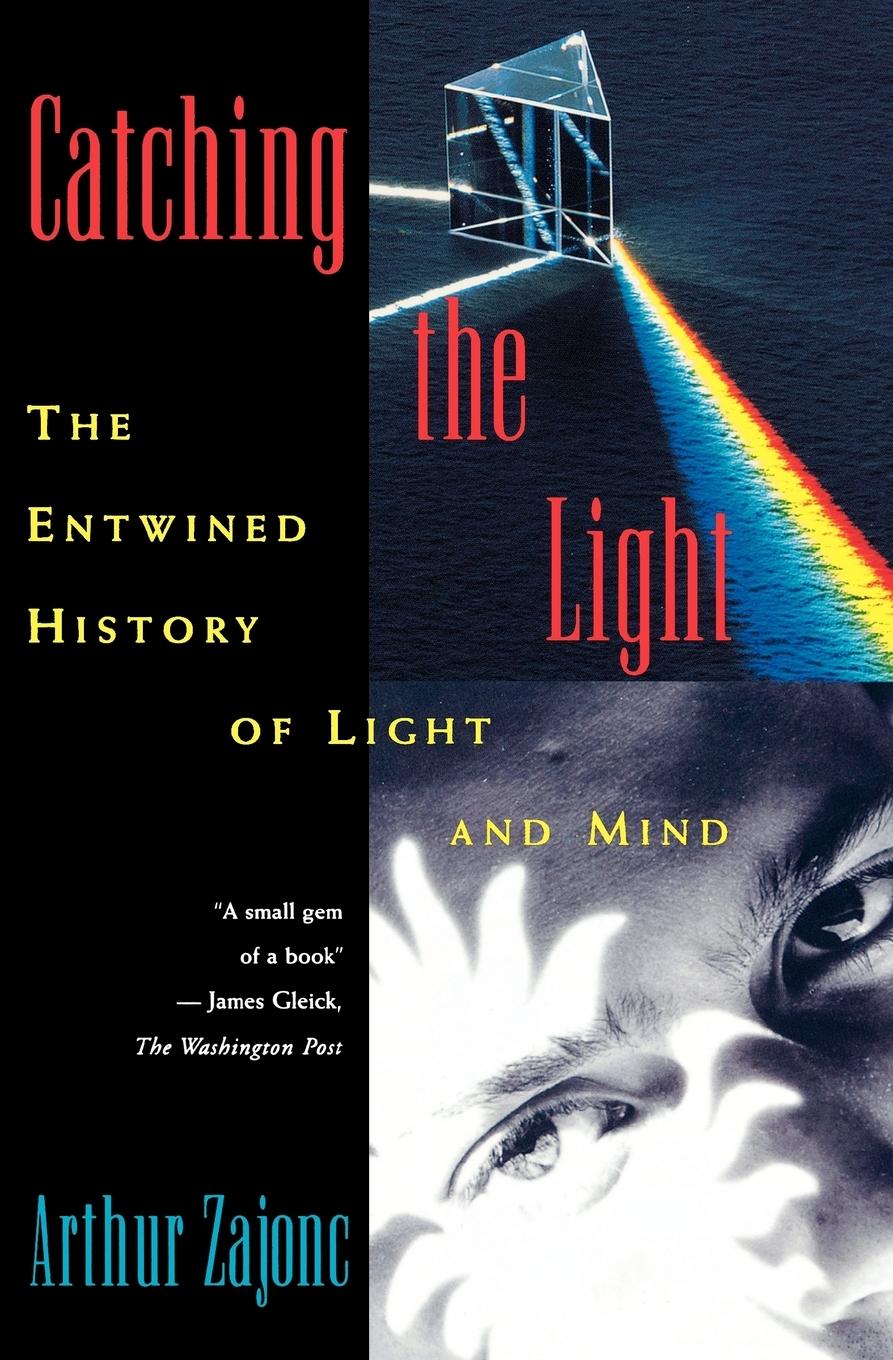 Cover: 9780195095753 | Catching the Light | The Entwined History of Light and Mind | Zajonc