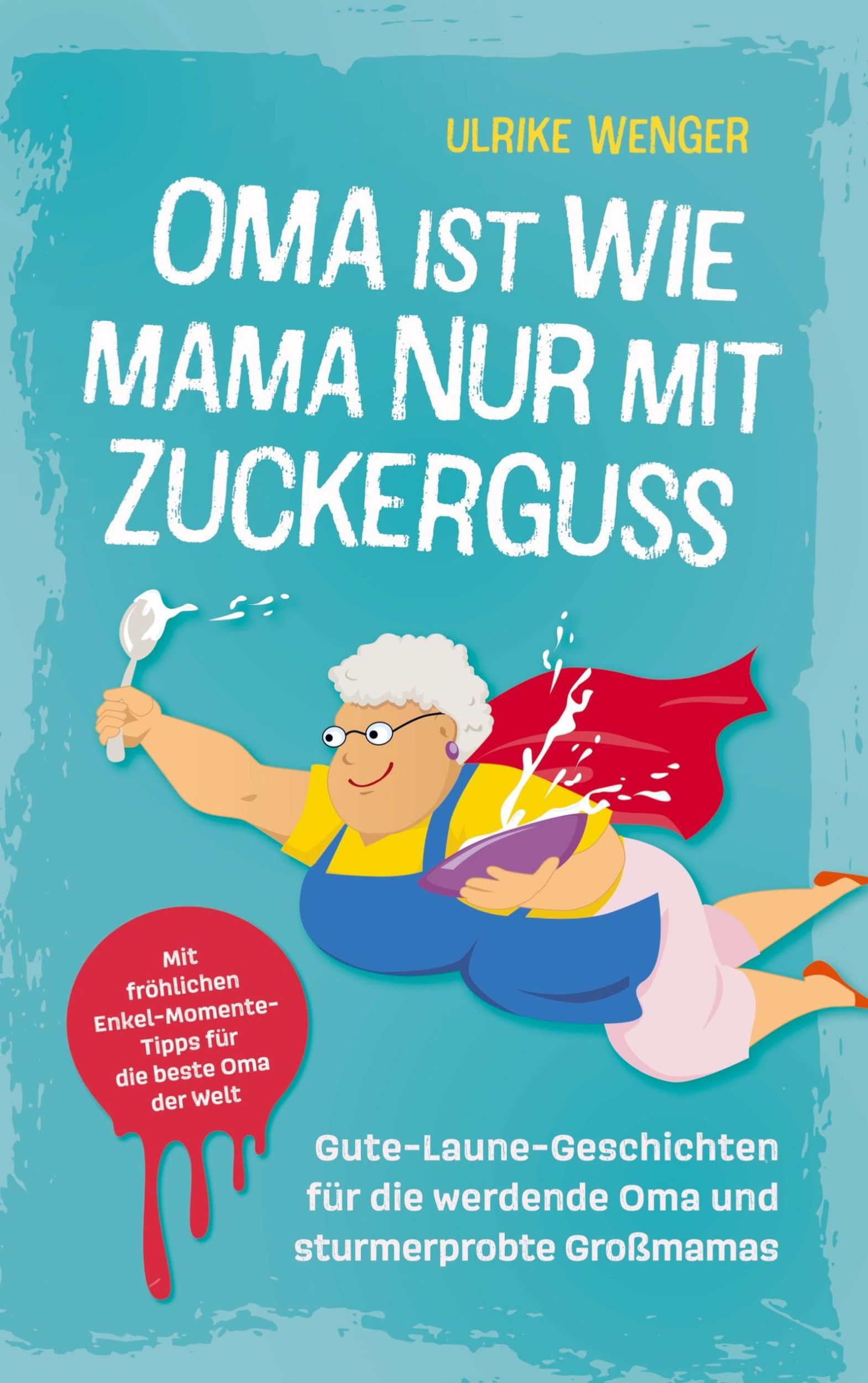 Cover: 9789403735375 | Oma ist wie Mama, nur mit Zuckerguss Gute-Laune-Geschichten für die...